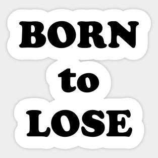 Born to Lose Sticker